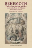 Behemoth. Violencia colectiva, política y criminal en el México contemporánea