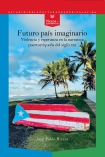 Futuro país imaginario. Violencia y esperanza en la narrativa puertorriqueña del siglo XXI