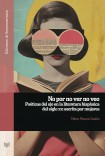No por no ver no veo : poéticas del ojo en la literatura hispánica del siglo XXI escrita por mujeres