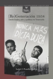 (Re)Generación 1958. Intelectuales, arte y política en Venezuela